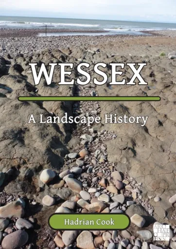 Wessex: A Landscape History - Hadrian  Cook