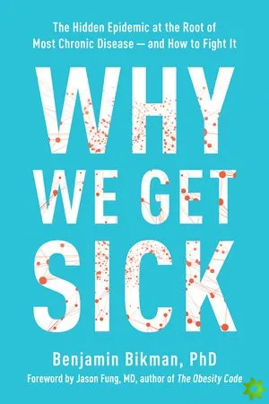 Why We Get Sick - Benjamin Bikman