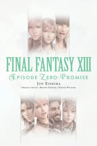 Final Fantasy XIII: Episode Zero: Promise - Motomu Toriyama Jun Eishima