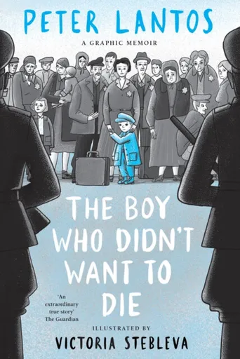 The Boy Who Didn't Want to Die: A Graphic Memoir - Lantos Peter