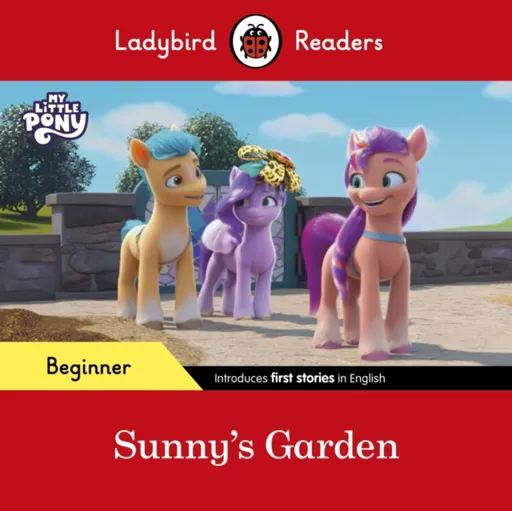 Ladybird Readers Beginner Level â€“ My Little Pony â€“ Sunny's Garden (ELT Graded Reader) - Ladybird