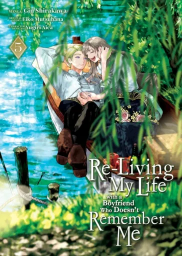 Re-Living My Life with a Boyfriend Who Doesn't Remember Me (Manga) Vol. 5 - Eiko Mutsuhana