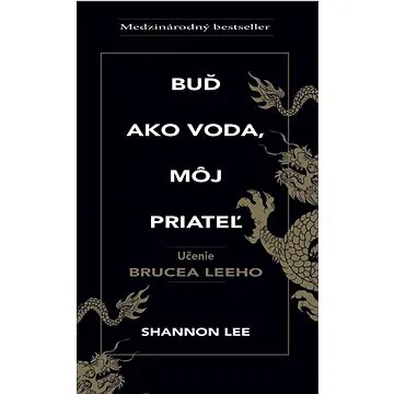 Buď ako voda, môj priateľ: Učenie Brucea Leeho (978-80-8199-031-1)