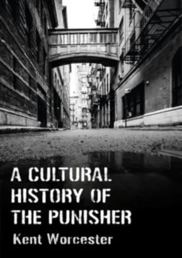 A Cultural History of The Punisher - Kent Worcester