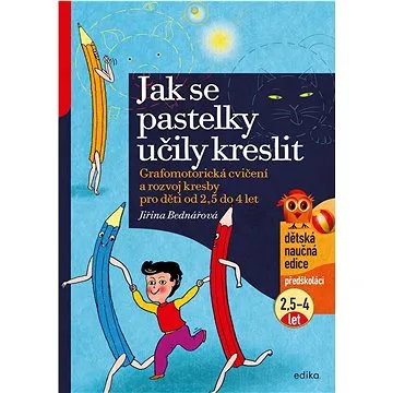 Jak se pastelky učily kreslit: Grafomotorická cvičení a rozvoj kresby pro děti od 2,5 do 4 let (978-80-266-1721-1)