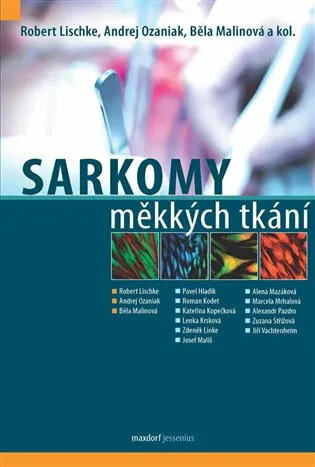 Sarkomy měkkých tkání - kolektiv autorů, Lischke Robert, Běla  Malinová, Andrej  Ozaniak