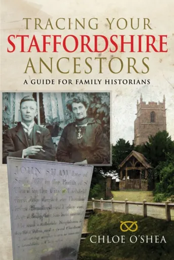 Tracing your Staffordshire Ancestors - Chloe O'Shea