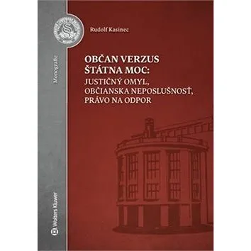 Občan verzus štátna moc: justičný omyl, občianska neposlušnosť, právo na odpor (978-80-8168-684-9)