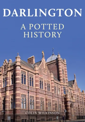Darlington: A Potted History - Colin Wilkinson