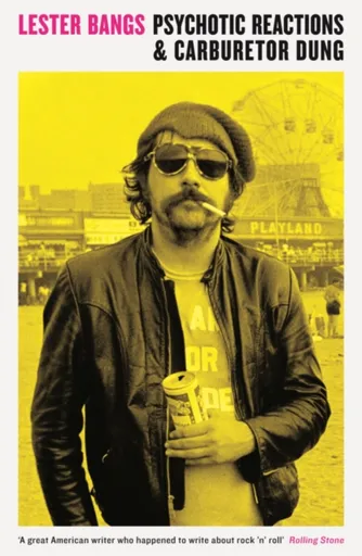 Psychotic Reactions and Carburetor Dung - Lester Bangs