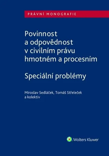 Povinnost a odpovědnost v civilním právu hmotném a procesním - Speciální problémy - Miroslav Sedláček, Tomáš Střeleček