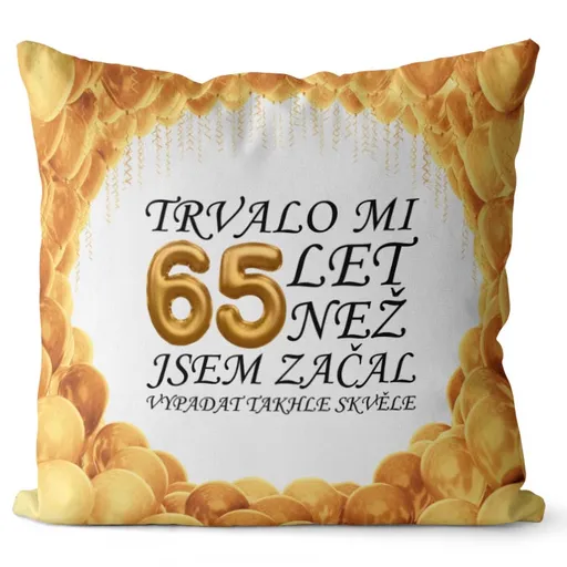 Polštář Trvalo mi + věk (Velikost: 55 x 55 cm, věk: 65)