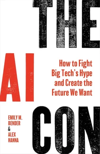 The AI Con - Alex Hanna, Emily M. Bender