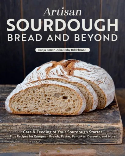 Artisan Sourdough: Bread and Beyond - Sonja Bauer