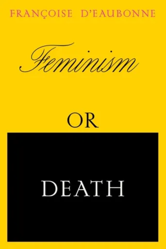 Feminism or Death - Francoise d'Eaubonne