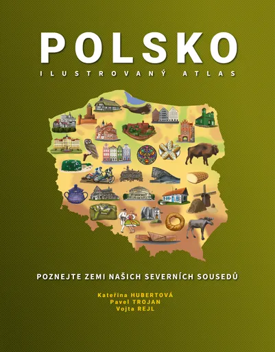 Polsko: Ilustrovaný atlas - Pavel Trojan, Kateřina Hubertová