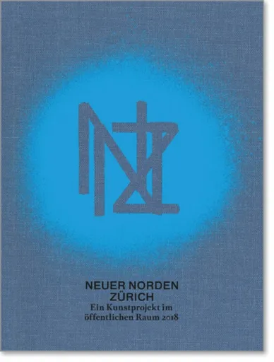 New Zurich North / Neuer Norden Zurich - Patrick Frey, Alexandra Blattler, Thomas Trummer, Nikolaus Wyss, Juri Steiner, Christiane Mennicke-Schwarz