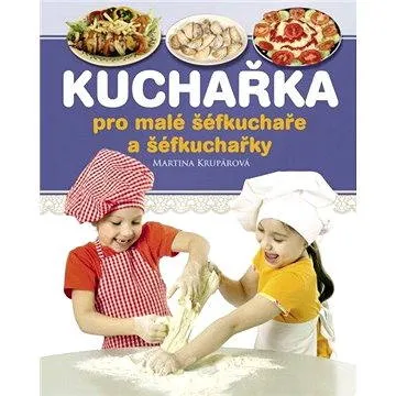 Kuchařka pro malé šéfkuchaře a šéfkuchařky (978-80-266-0829-5)