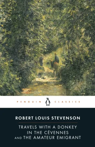 Travels with a Donkey in the Cevennes and the Amateur Emigrant - Robert Louis Stevenson