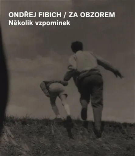Za obzorem - Několik vzpomínek - Ondřej Fibich, Jan Zákostelecký