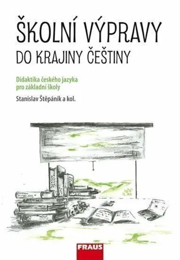 Školní výpravy do krajiny češtiny - Didaktika českého jazyka pro ZŠ a VG - Stanislav Štěpánik