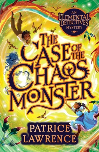 The Case of the Chaos Monster: an Elemental Detectives Adventure - Patrice Lawrence