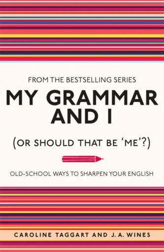 My Grammar and I (Or Should That Be 'Me'?) - J. A. Wines, Caroline Taggart