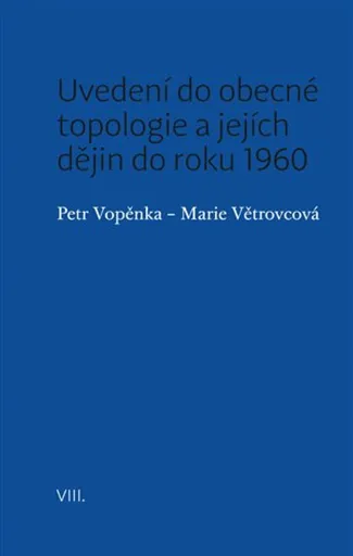 Uvedení do obecné topologie a jejích dějin do roku 1960 - Petr Vopěnka, Marie Větrovcová