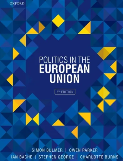 Politics in the European Union - Stephen C. George, Charlotte  Burns, Simon  Bulmer, Owen  Parker, Ian  Bache