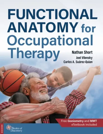 Functional Anatomy for Occupational Therapy - Nathan Short, Carlos A. Suarez-Quian, Joel, PhD Vilensky
