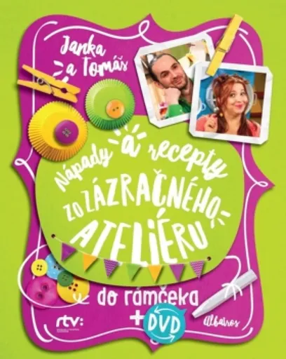 Janka a Tomáš Nápady a recepty zo Zázračného ateliéru  do rámčeka - Jana Šebová, Tomáš Šebo