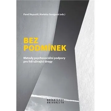 Bez podmínek: Metody psychosociální podpory pro lidi užívající drogy (978-80-210-9667-7)
