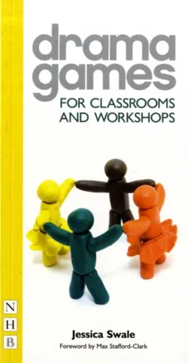 Drama Games for Classrooms and Workshops - Jessica Swale