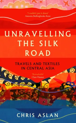 Unravelling the Silk Road - Christopher Alexander