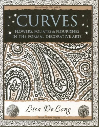 Curves: Flowers, Foliates & Flourishes in The Formal Decorative Arts - Lisa DeLong