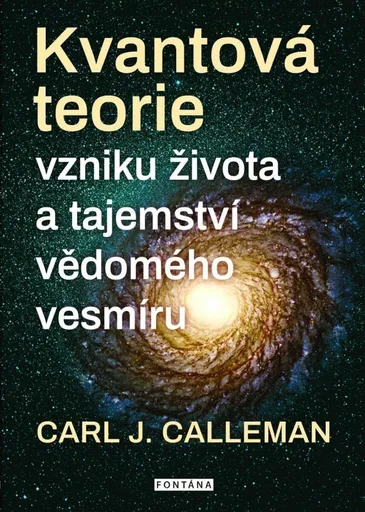 Kvantová teorie vzniku života a tajemství vědomého vesmíru - Carl Johan Calleman