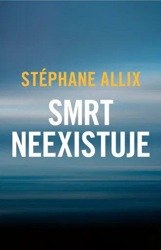 Smrt neexistuje - Stéphane Allix