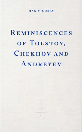 Reminiscences of Tolstoy, Chekhov and Andreyev - Maxim Gorky
