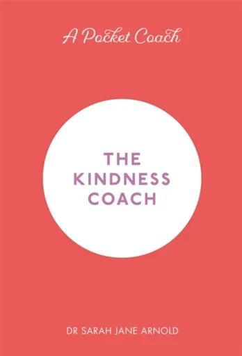 A Pocket Coach: The Kindness Coach - Dr Sarah Jane Arnold