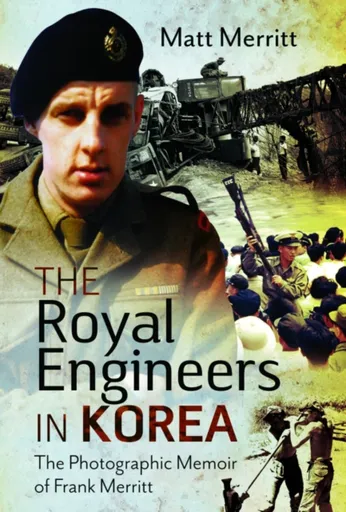 The Royal Engineers in Korea - Matt Merritt