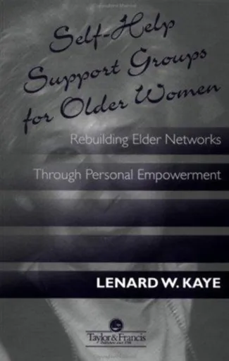 Self-Help Support Groups For Older Women - Lenard W.  Kaye
