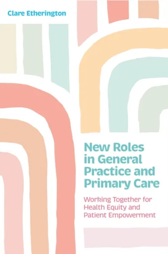 New Roles in General Practice and Primary Care - Clare Etherington