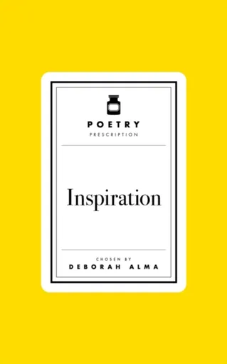 Poetry Prescription: Inspiration - Deborah Alma