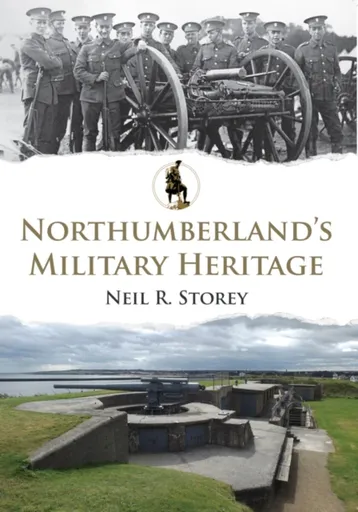 Northumberland's Military Heritage - Neil R. Storey