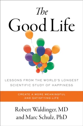 Good Life - Robert Waldinger, Marc Schulz