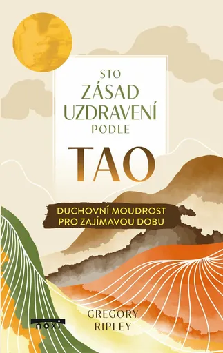Sto zásad uzdravení podle TAO - Duchovní moudrost pro zajímavou dobu - Ripley Gregory