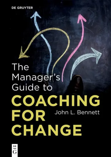 The Managerâ€™s Guide to Coaching for Change - John L. Bennett