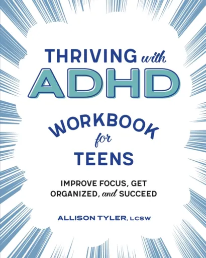 Thriving with ADHD Workbook for Teens - Allison Tyler