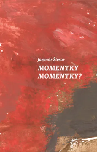 Momentky Momentky? - Jaromír Šlosar