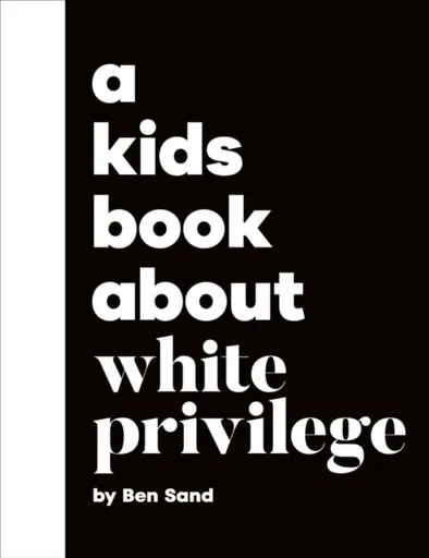 A Kids Book About White Privilege - Ben Sand